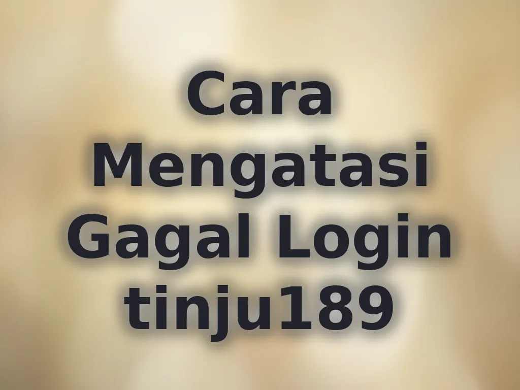 Cara Mengatasi Gagal Login tinju189