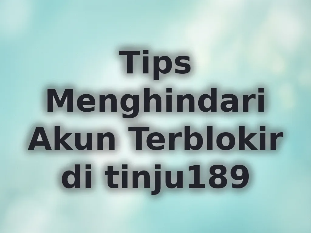 Tips Menghindari Akun Terblokir di tinju189