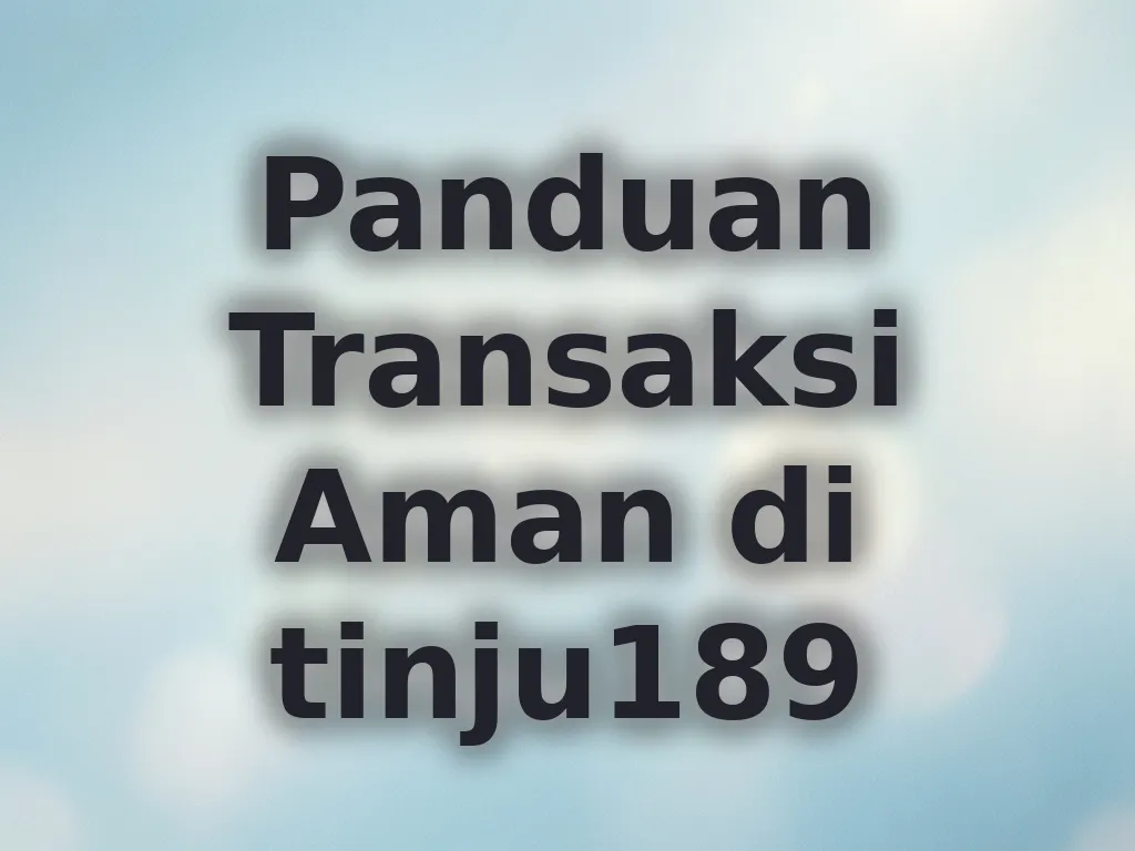 Panduan Transaksi Aman di tinju189