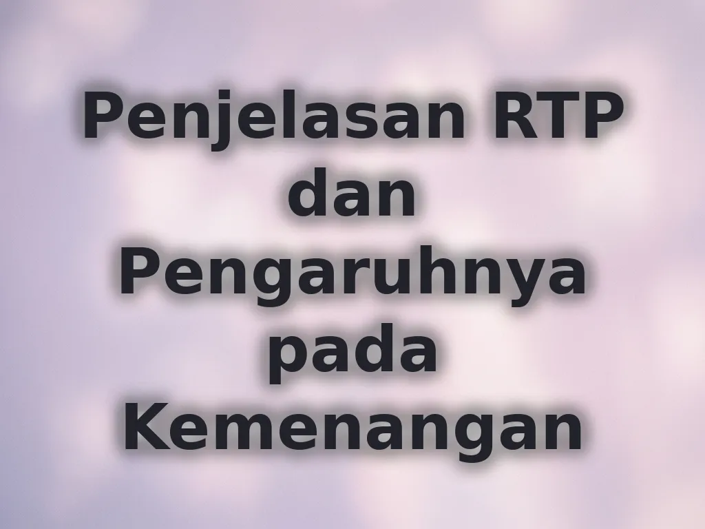 Penjelasan RTP dan Pengaruhnya pada Kemenangan